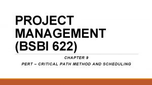 PROJECT MANAGEMENT BSBI 622 CHAPTER 9 PERT CRITICAL