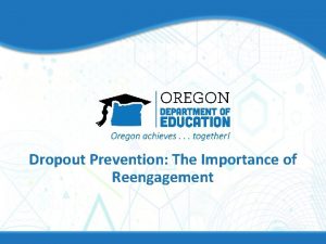 Dropout Prevention The Importance of Reengagement Dropouts Oregon