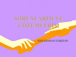 SORUNLARIM VE ZMLERM KLERARASI LKLER Sorunlar hayatmzn doal