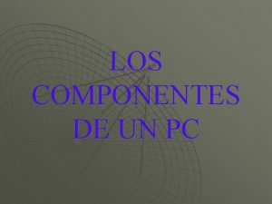 LOS COMPONENTES DE UN PC LA PLACA BASE