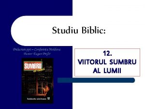 Studiu Biblic 12 VIITORUL SUMBRU AL LUMII Introducere