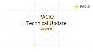 PACIO Technical Update 2021 03 24 Initial Focus