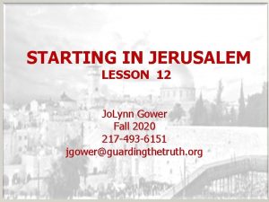 STARTING IN JERUSALEM LESSON 12 Jo Lynn Gower