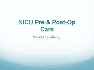 NICU Pre PostOp Care Phase II CrossTraining Objectives