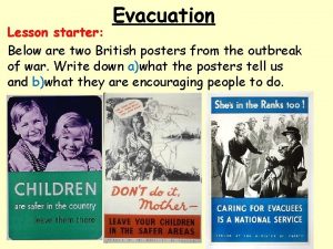 Evacuation Lesson starter Below are two British posters