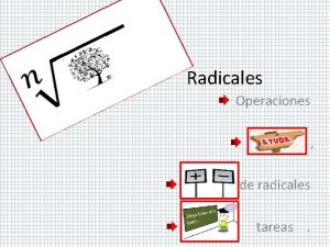 Radicales Operaciones de radicales tareas Unas ayudita Conocimientos