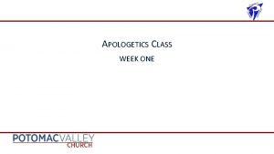 APOLOGETICS CLASS WEEK ONE WHAT IS APOLOGETICS WHAT