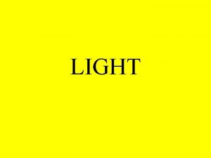 LIGHT The spectrum consists of all wavelengths of
