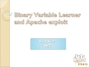 Binary Variable Learner and Apache exploit Sung Kim