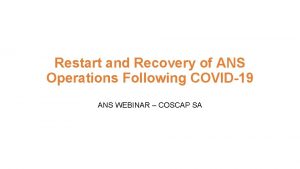 Restart and Recovery of ANS Operations Following COVID19