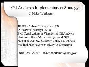 Oil Analysis Implementation Strategy J Mike Weiksner BSME