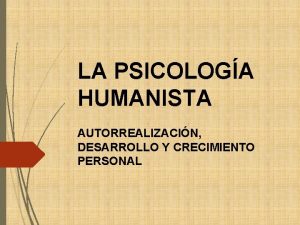LA PSICOLOGA HUMANISTA AUTORREALIZACIN DESARROLLO Y CRECIMIENTO PERSONAL