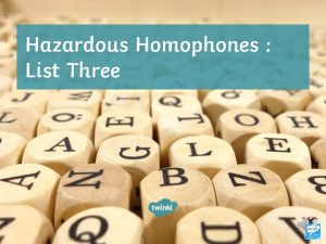 Hazardous Homophones List Three Hazardous Homophones 5 4