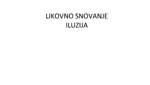 LIKOVNO SNOVANJE ILUZIJA Pozdravljeni Pred nami je nov