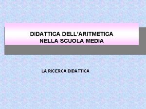 DIDATTICA DELLARITMETICA NELLA SCUOLA MEDIA LA RICERCA DIDATTICA