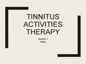 TINNITUS ACTIVITIES THERAPY Session 3 Sleep Session Plan
