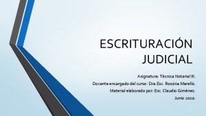 ESCRITURACIN JUDICIAL Asignatura Tcnica Notarial III Docente encargado