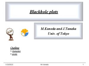 Blackhole plots M Kaneda and J Tanaka Univ
