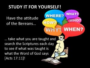 STUDY IT FOR YOURSELF Have the attitude of