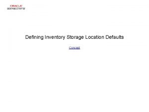 Defining Inventory Storage Location Defaults Concept Defining Inventory
