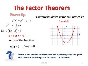 The Factor Theorem Warm Up xintercepts of the