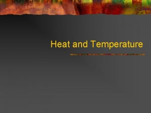 Heat and Temperature What is Heat n Heat