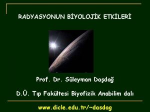 RADYASYONUN BYOLOJK ETKLER Prof Dr Sleyman Dada D