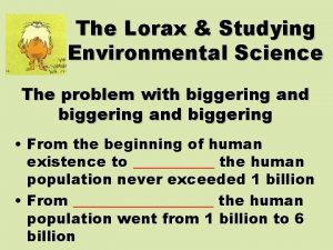 The Lorax Studying Environmental Science The problem with