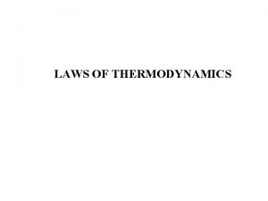 LAWS OF THERMODYNAMICS In physics thermodynamics is the