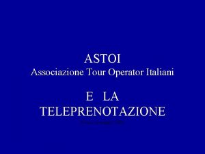 ASTOI Associazione Tour Operator Italiani E LA TELEPRENOTAZIONE