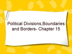 Political Divisions Boundaries and Borders Chapter 15 Essential