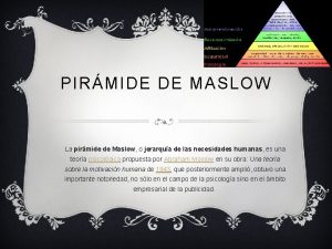 PIRMIDE DE MASLOW La pirmide de Maslow o