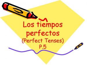 Los tiempos perfectos Perfect Tenses P 5 ANOTHER