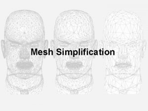 Mesh Simplification Plan Introduction Mesh Simplifications Current Techniques