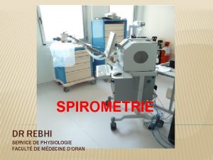SPIROMETRIE DR REBHI SERVICE DE PHYSIOLOGIE FACULT DE