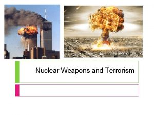 Nuclear Weapons and Terrorism Nuclear Weapons Nuclear weapon