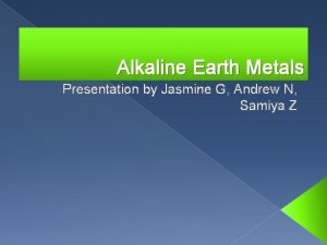 Alkaline Earth Metals Presentation by Jasmine G Andrew