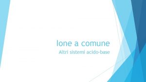 Ione a comune Altri sistemi acidobase IONE A