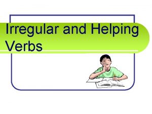 Irregular and Helping Verbs COMMON IRREGULAR VERBS lblow