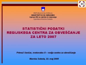 REPUBLIKA SLOVENIJA MINISTRSTVO ZA OBRAMBO Uprava RS za