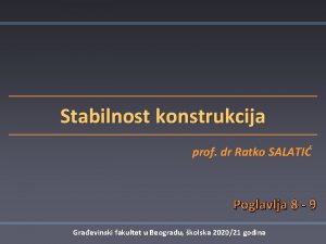 Stabilnost konstrukcija prof dr Ratko SALATI Poglavlja 8