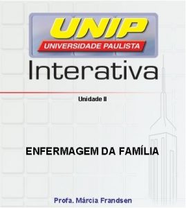 Unidade II ENFERMAGEM DA FAMLIA Profa Mrcia Frandsen