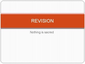 REVISION Nothing is sacred Rewriting Sometimes rewriting in