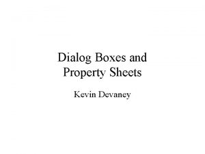 Dialog Boxes and Property Sheets Kevin Devaney Dialog