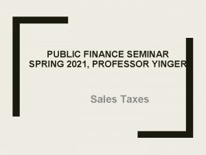 PUBLIC FINANCE SEMINAR SPRING 2021 PROFESSOR YINGER Sales