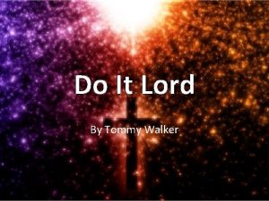 Do It Lord By Tommy Walker I see