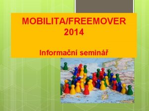 MOBILITAFREEMOVER 2014 Informan semin Zkladn podmnky vychzejc ze