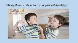 Sibling Rivalry Ideas to foster peacefriendship Sibling Rivalry