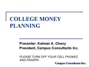 COLLEGE MONEY PLANNING Presenter Kalman A Chany President