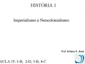 HISTRIA 1 Imperialismo e Neocolonialismo AULA 35 1